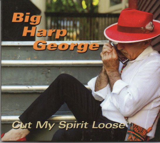 Big Harp George "Cut My Spirit Loose"