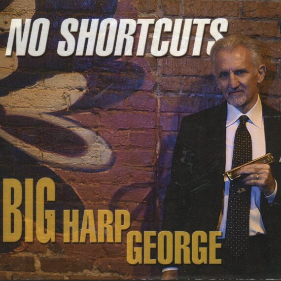 Big Harp George "No Shortcuts"