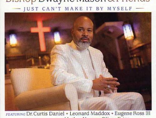 Bishop Dwayne Mason & Friends. "Just Can't Make It By Myself"