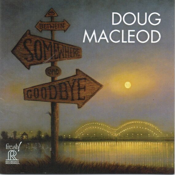 Doug MacLeod "Between Somewhere And Goodbye"