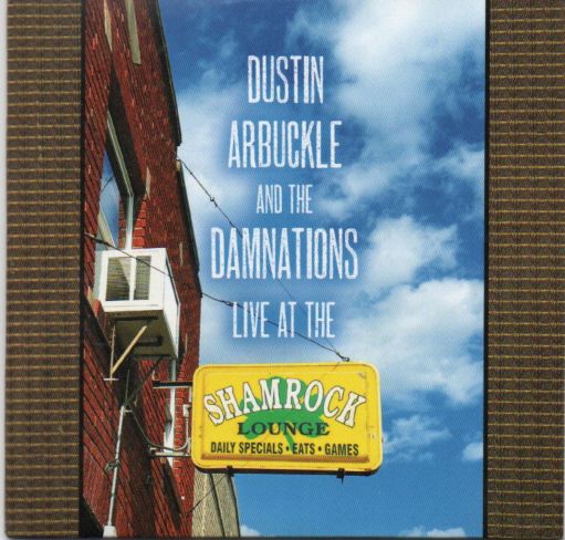 Dustin Arbuckle And The Damnations "Live At The Shamrock"