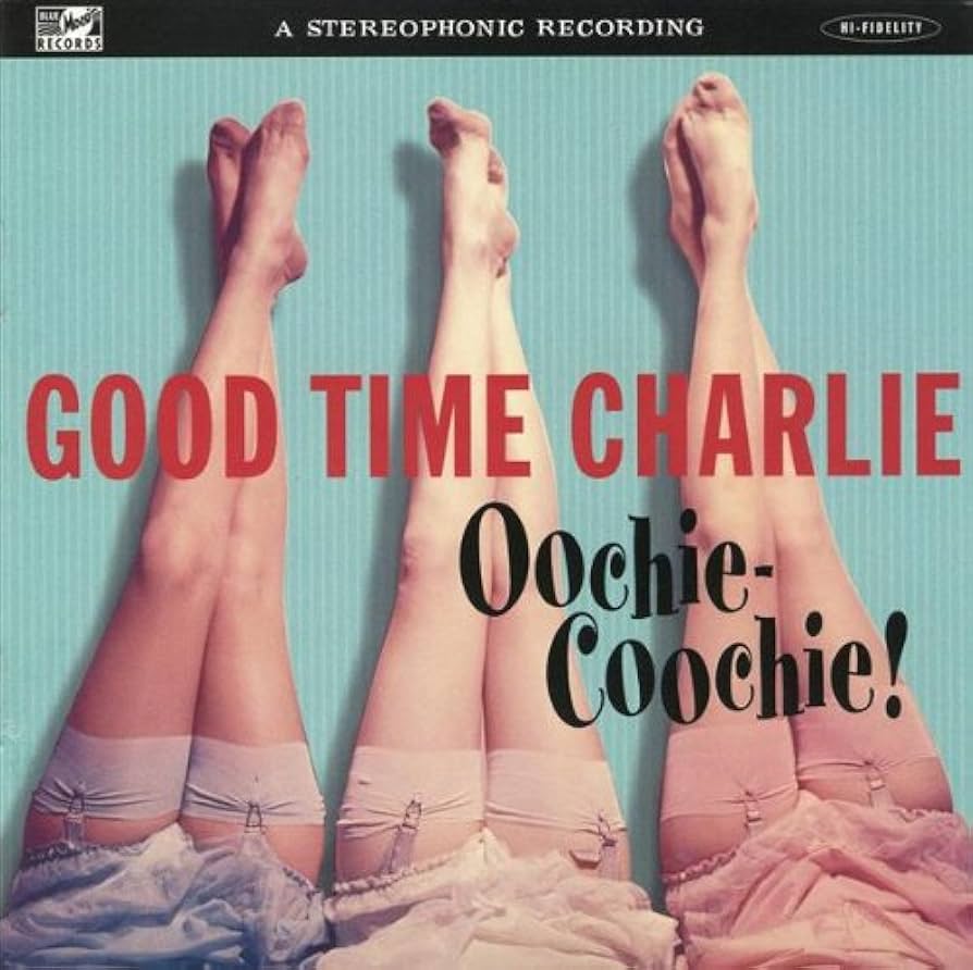 Good Time Charlie "Oochie-Coochie!"