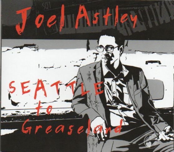 Joel Astley "Seattle to Greaseland"