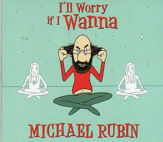 Michael Rubin I'll Worry If I Wanna