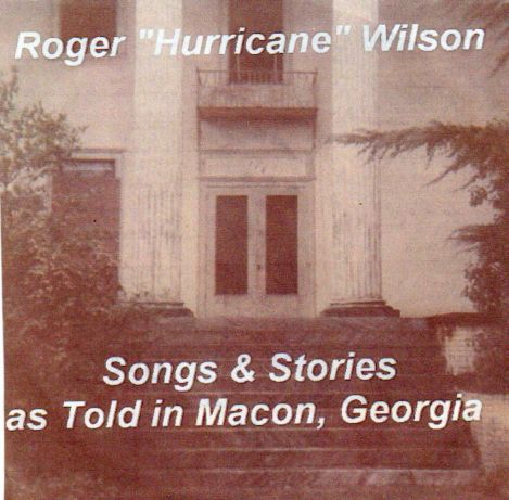 Roger "Hurricane" Wilson "Songs & Stories As Told In Macon, Georgia"