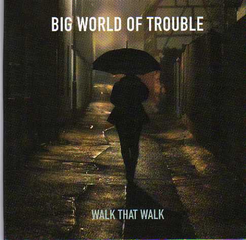 Walk That Walk "Big World Of Trouble"