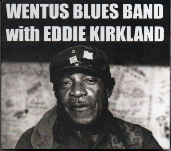 Wentus Blues Band With Eddie Kirkland "One Hundred Years"